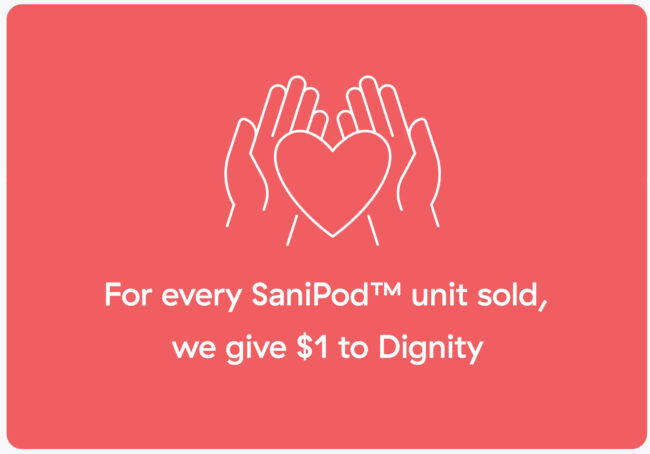 For every SaniPod unit sold, we give $1 to Dignity to end period poverty